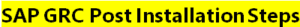 SAP GRC POST INSTALLATION STEPS
