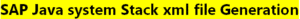 SAP Java system Stack xml file Generation