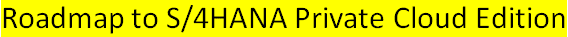 Roadmap to S/4HANA Private Cloud Edition